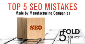 Top 5 SEO Mistakes Made By Manufacturing Companies from 5 Fold Agency