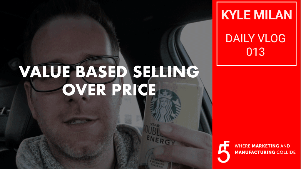 How To Sell Based on Value, Not Pricing. Manufacturing Marketing Video