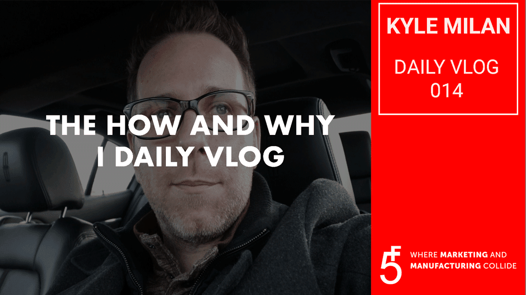 How and Why I Daily Vlog. Manufacturing Marketing Strategies and Tactics. 5 Fold Agency