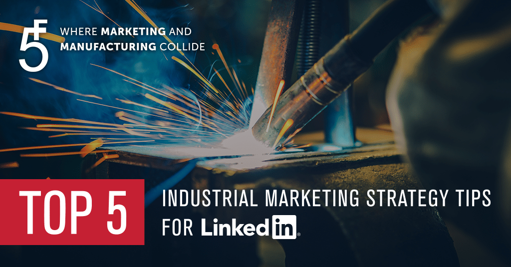 Top 5 Industrial Marketing Strategy Tips for LinkedIn Marketing from 5 Fold Agency